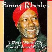 Dont Want My Blues Colored Bright by Sonny Rhodes CD, Mar 1997 