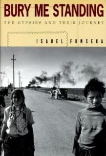 Bury Me Standing The Gypsies and Their Journey by Isabel Fonseca 1995 