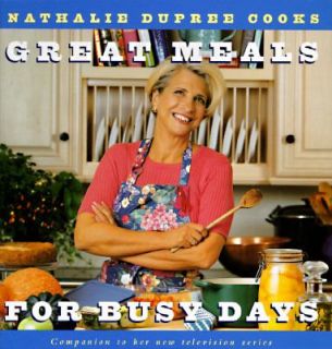 Nathalie Dupree Cooks Great Meals for Busy Days by Nathalie Dupree 