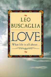 Love What Life Is All About by Leo F. Buscaglia 1996, Paperback