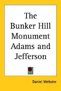 The Bunker Hill Monument Adams and Jeffe by Daniel Webster 2005 