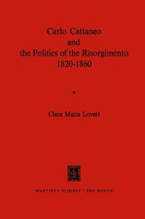 Carlo Cattaneo and the Politics of the Risorgimento, 1820 1860 by C.M 