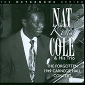 The Forgotten 1949 Carnegie Hall Concert by Nat King Cole CD, Aug 2010 