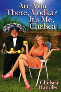 Are You There, Vodka Its Me, Chelsea by Chelsea Handler 2008 