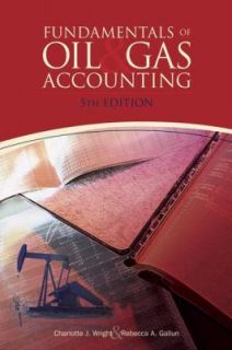 Fundamentals of Oil and Gas Accounting by Charlotte J. Wright and 