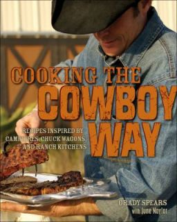 Cooking the Cowboy Way Recipes Inspired by Campfires, Chuck Wagons 