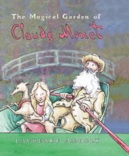 The Magical Garden of Claude Monet by Laurence Anholt 2003, Hardcover 