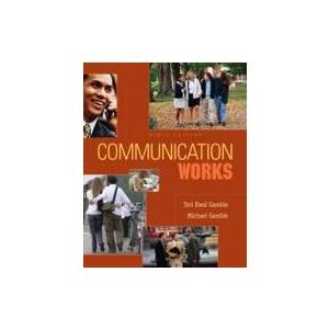 Communication Works by Teri Kwal Gamble and Michael Gamble 2006 