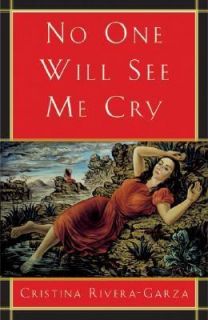No One Will See Me Cry by Cristina Rivera Garza 2003, Paperback