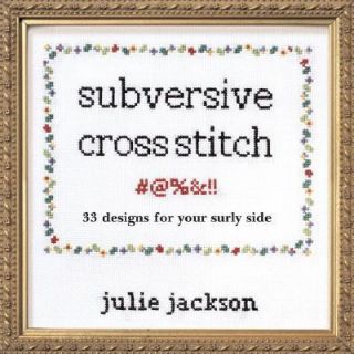 Subversive Cross Stitch 33 Designs for Your Surly Side by Julie 