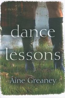 Dance Lessons A Novel by Aine Greaney 2011, Hardcover