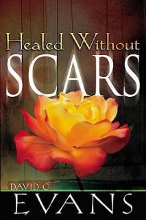Healed Without Scars by David G. Evans 2004, Hardcover