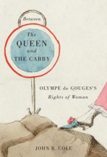 Between the Queen and the Cabby Olympe de Gougess Rights of Woman by 