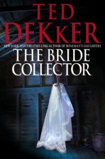 The Bride Collector by Ted Dekker 2010, Hardcover
