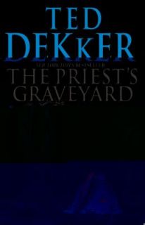 The Priests Graveyard by Ted Dekker 2011, Paperback