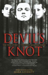 Devils Knot The True Story of the West Memphis Three by Mara Leveritt 