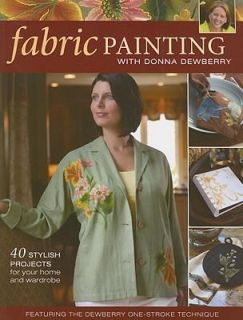 Fabric Painting with Donna Dewberry 40 Stylish Projects for Your Home 