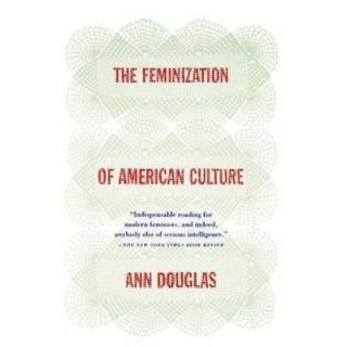NEW The Feminization of American Culture   Douglas, Ann