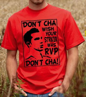 Dont Cha Wish Your Striker Was RVP   Robin Van Persie T shirt 