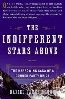 The Indifferent Stars Above The Harrowing Saga of a Donner Party Bride 
