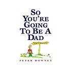   to Be a Dad by Peter Downey (2000, Paperback)  Peter Downey (2000