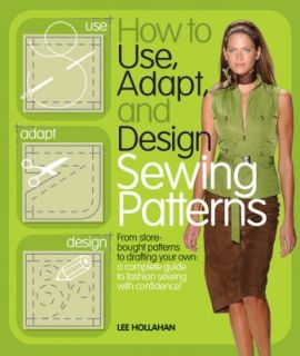 , and Design Sewing Patterns From Store Bought Patterns to Drafting 