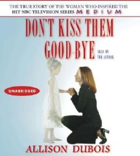 Dont Kiss Them Goodbye by Allison DuBois 2005, CD, Unabridged