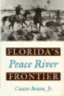Floridas Peace River Frontier by Canter, Jr. Brown 1991, Hardcover 
