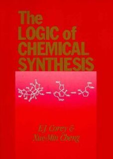 The Logic of Chemical Synthesis by E. J. Corey, Elias James Corey and 