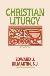 Christian Liturgy by Edward J. Kilmartin 1988, Hardcover