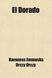 El Dorado by Emmuska Orczy 2009, Paperback