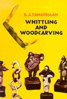 Whittling and Woodcarving by Elmer J. Tangerman 1962, Paperback