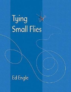 Tying Small Flies by Ed Engle 2004, Hardcover
