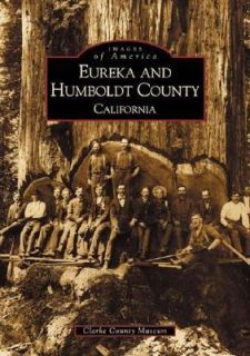 Eureka and Humboldt County, California by Clarke Historical Museum 