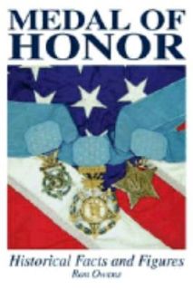 Medal of Honor Historical Facts Figures by Ron Owens 2004, Hardcover 
