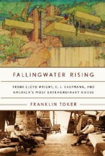 Fallingwater Rising Frank Lloyd Wright, E. J. Kaufmann, and Americas 