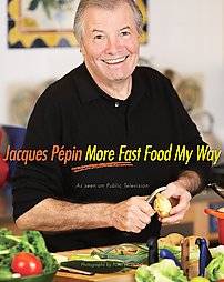 More Fast Food My Way by Jacques Pepin 2008, Hardcover