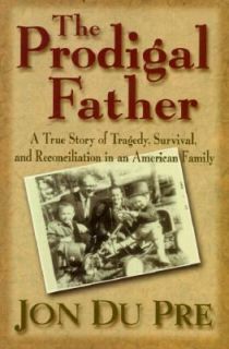 The Prodigal Father A True Story of Tragedy, Survival and 