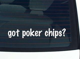 got poker chips? CHIP CASINO GAMBLE GAMBLING FUNNY DECAL STICKER VINYL 
