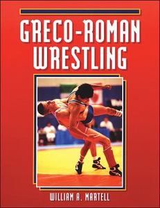 Greco Roman Wrestling by William A. Martell 1993, Paperback