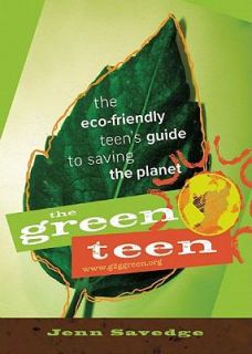 The Green Teen The Eco Friendly Teens Guide to Saving the Planet by 