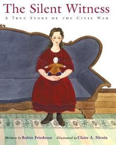 The Silent Witness A True Story of the Civil War by Robin Friedman 