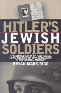 Hitlers Jewish Soldiers The Untold Story of Nazi Racial Laws and Men 