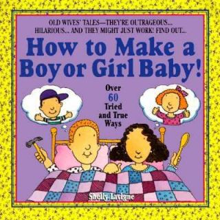 How to Make a Boy or Girl Baby Over 60 Tried and True Ways by Shelly 