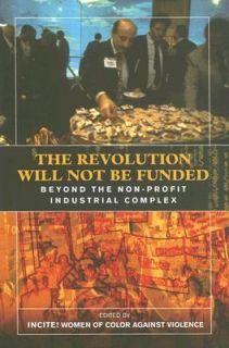 The Revolution Will Not Be Funded Beyond the Non Profit Industrial 