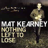 Nothing Left to Lose by Mat Kearney CD, Apr 2006, Aware Columbia 