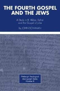 The Fourth Gospel and the Jews A Study of R. Akiba, Esther, and the 