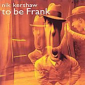 To Be Frank Import by Nik Kershaw CD, May 2001, Eagle Records USA 
