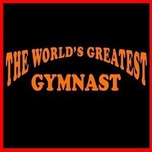 the world s greatest gymnast workout gym sport t shirt