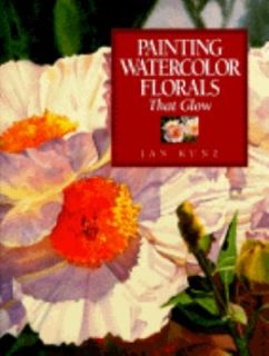   Watercolor Florals That Glow by Jan Kunz 1993, Hardcover